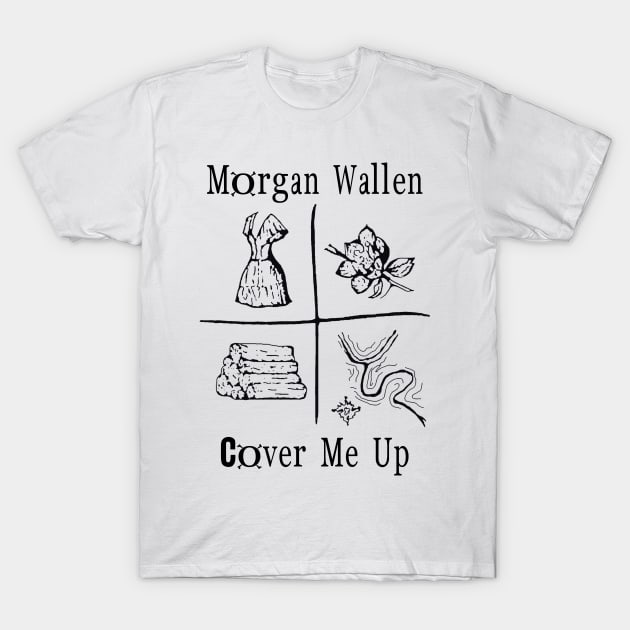 Morgan Wallen - Cover Me Up T-Shirt by SIJI.MAREM